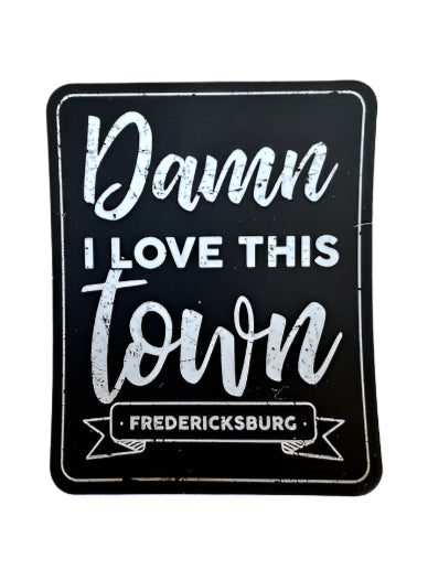 Damn I Love This Town sticker, white text on black with “Fredericksburg” banner